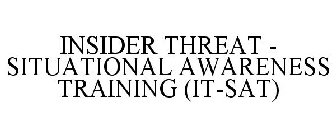 INSIDER THREAT - SITUATIONAL AWARENESS TRAINING IT-SAT