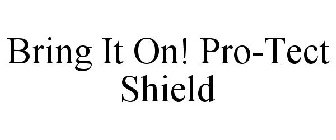 BRING IT ON! PRO-TECT SHIELD