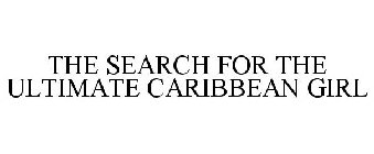THE SEARCH FOR THE ULTIMATE CARIBBEAN GIRL
