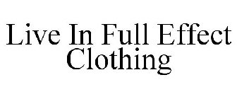LIVE IN FULL EFFECT CLOTHING