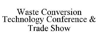 WASTE CONVERSION TECHNOLOGY CONFERENCE & TRADE SHOW