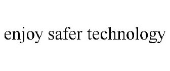 ENJOY SAFER TECHNOLOGY