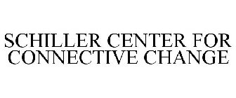 SCHILLER CENTER FOR CONNECTIVE CHANGE