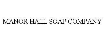 MANOR HALL SOAP COMPANY