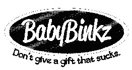 BABYBINKZ DON'T GIVE A GIFT THAT SUCKS.