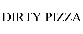 DIRTY PIZZA