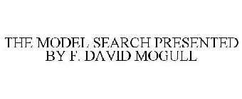THE MODEL SEARCH PRESENTED BY F. DAVID MOGULL