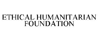 ETHICAL HUMANITARIAN FOUNDATION