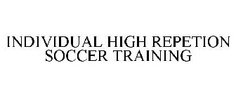 INDIVIDUAL HIGH REPETITION SOCCER TRAINING