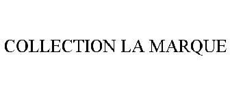 COLLECTION LA MARQUE