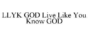 LLYK GOD LIVE LIKE YOU KNOW GOD