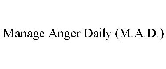MANAGE ANGER DAILY (M.A.D.)