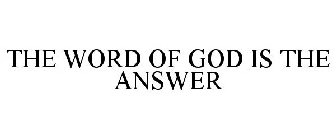 THE WORD OF GOD IS THE ANSWER