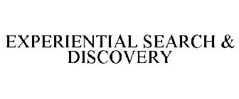 EXPERIENTIAL SEARCH & DISCOVERY
