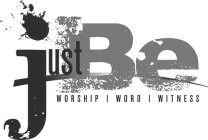 JUST BE WORSHIP | WORD | WITNESS