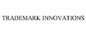 TRADEMARK INNOVATIONS