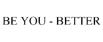 BE YOU - BETTER