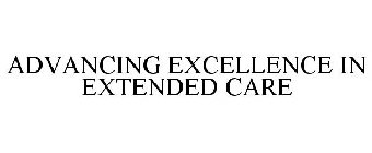 ADVANCING EXCELLENCE IN EXTENDED CARE