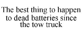 THE BEST THING TO HAPPEN TO DEAD BATTERIES SINCE THE TOW TRUCK