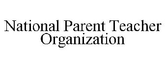 NATIONAL PARENT TEACHER ORGANIZATION