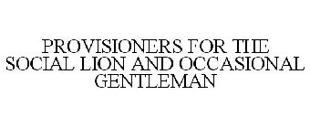 PROVISIONERS FOR THE SOCIAL LION AND OCCASIONAL GENTLEMAN