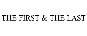 THE FIRST & THE LAST