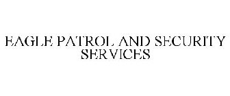 EAGLE PATROL AND SECURITY SERVICES