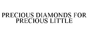 PRECIOUS DIAMONDS FOR PRECIOUS LITTLE
