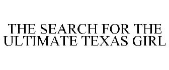 THE SEARCH FOR THE ULTIMATE TEXAS GIRL