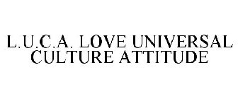 L.U.C.A. LOVE UNIVERSAL CULTURE ATTITUDE