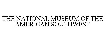 THE NATIONAL MUSEUM OF THE AMERICAN SOUTHWEST