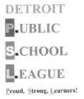 DETROIT PUBLIC SCHOOL LEAGUE PROUD. STRONG. LEARNERS!