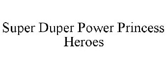SUPER DUPER POWER PRINCESS HEROES