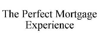 THE PERFECT MORTGAGE EXPERIENCE