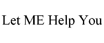 LET ME HELP YOU