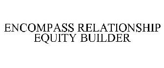ENCOMPASS RELATIONSHIP EQUITY BUILDER