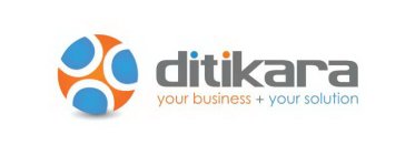 DITIKARA YOUR BUSINESS + YOUR SOLUTION