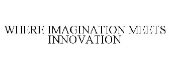 WHERE IMAGINATION MEETS INNOVATION