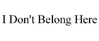 I DON'T BELONG HERE