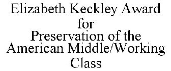 ELIZABETH KECKLEY AWARD FOR PRESERVATION OF THE AMERICAN MIDDLE/WORKING CLASS