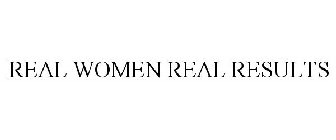 REAL WOMEN REAL RESULTS