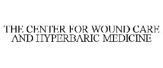THE CENTER FOR WOUND CARE AND HYPERBARIC MEDICINE