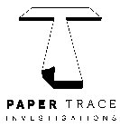 T PAPER TRACE INVESTIGATIONS