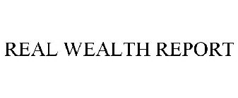 REAL WEALTH REPORT
