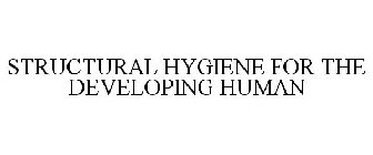 STRUCTURAL HYGIENE FOR THE DEVELOPING HUMAN