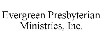 EVERGREEN PRESBYTERIAN MINISTRIES, INC.