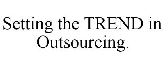 SETTING THE TREND IN OUTSOURCING.