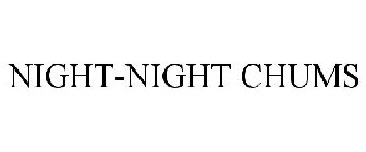 NIGHT-NIGHT CHUMS