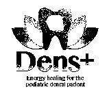 DENS+ ENERGY HEALING FOR THE PEDIATRIC DENTAL PATIENT