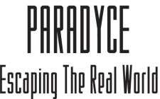 PARADYCE ESCAPING THE REAL WORLD
